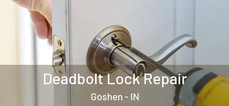  Deadbolt Lock Repair Goshen - IN