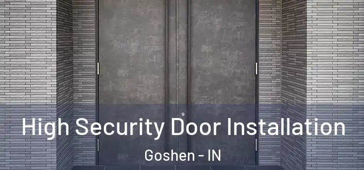  High Security Door Installation Goshen - IN